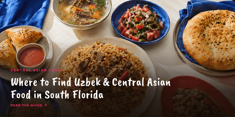Where to Find Uzbek and Central Asian Food in South Florida